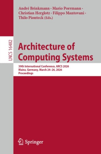 Architecture of Computing Systems  39th International Conference, ARCS 2026, Mainz, Germany, March 24–26, 2026, Proceedings
