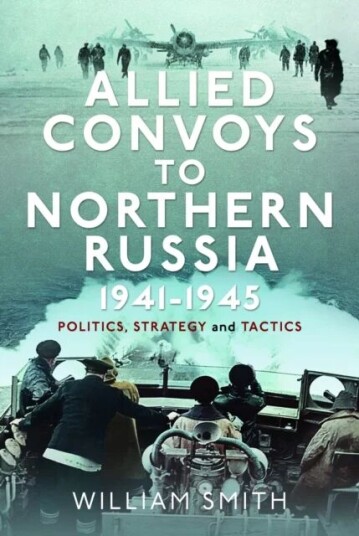 Allied Convoys To Northern Russia, 1941-1945 Av William Smith