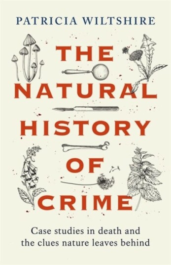 The Natural History of Crime Case studies in death and the clues nature leaves behind The Natural History of Crime Case studies in death and the clues nature leaves behind