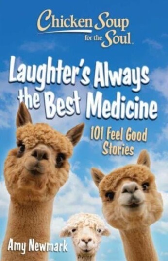 Chicken Soup for the Soul: Laughter's  Always the Best Medicine  101 Feel Good Stories
