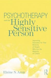 Psychotherapy And The Highly Sensitive Person Av Elaine N. (In Private Practice California Usa) Aron