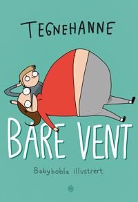 Bare Vent: Hanne Sigbjørnsen - En Roman om Gravide Venner