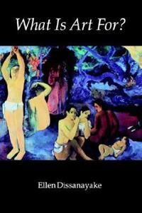 What Is Art For? Av Ellen Dissanayake