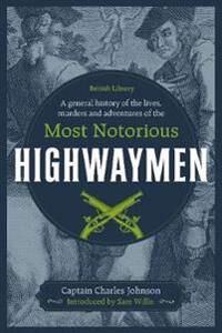 A General History Of The Lives, Murders And Adventures Of The Most Notorious Highwaymen Av Captain Charles Johnson A General History Of The Lives, Murders And Adventures Of The Most Notorious Highwaymen Av Captain Charles Johnson