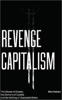 Revenge Capitalism Av Max (Lakehead University Canada) Haiven