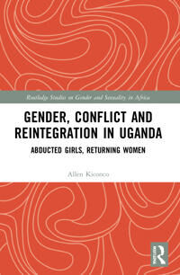 Gender, Conflict And Reintegration In Uganda Av Allen (University Of The Witwatersrand South Africa) Kiconco