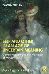 Stephen Timothy Self and Other in an Age of Uncertain Meaning
