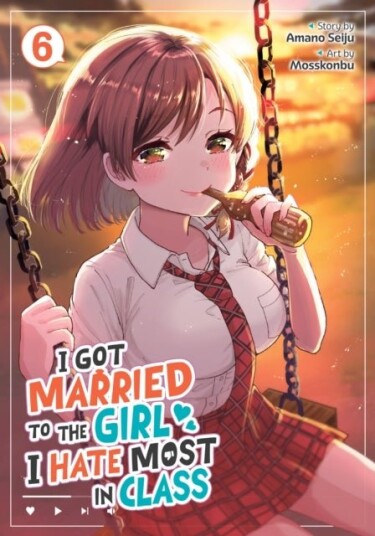 I Got Married to the Girl I Hate Most in Class Manga Vol. 6 I Got Married to the Girl I Hate Most in Class Manga Vol. 6