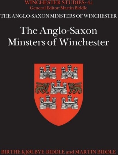 The Anglo Saxon Minsters of Winchester