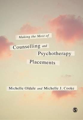 Making The Most Of Counselling & Psychotherapy Placements Av Michelle Oldale, Michelle J. Cooke