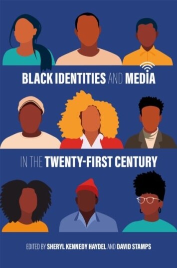Black Identities and Media in the Twenty First Century Black Identities and Media in the Twenty First Century