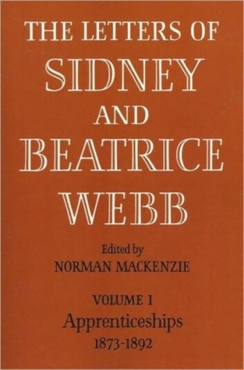The Letters of Sidney and Beatrice Webb: Volume 1 Apprenticeships 1873 1892