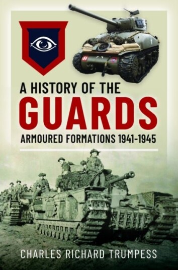 A History of the Guards Armoured Formations 1941-1945 A History of the Guards Armoured Formations 1941-1945