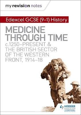 My Revision Notes: Edexcel GCSE (91) History: Medicine in Britain, c1250present and The British sector of the Western Front, 191418