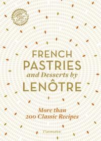 French Pastries And Desserts By Lenotre Av Teams Of Chefs At Lenotre