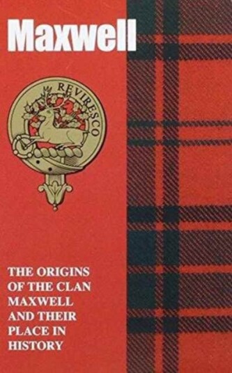 Maxwell The Origins of the Clan Maxwell and Their Place in History