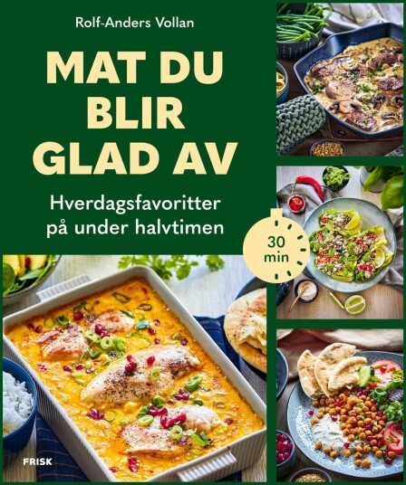Mat du blir glad av: Rolf-Anders Vollan's Beste Oppskrifter og Ukemenyer Mat du blir glad av: Rolf-Anders Vollan's Beste Oppskrifter og Ukemenyer