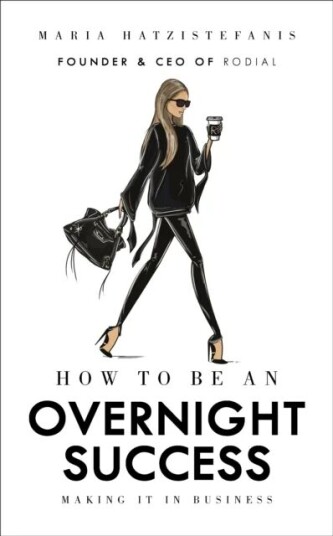 How To Be An Overnight Success Av Maria Hatzistefanis