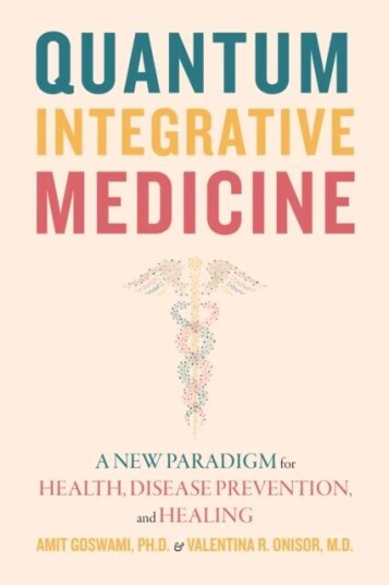 Quantum Integrative Medicine Av Amit Ph.D. Goswami, Valentina R. Onisor Quantum Integrative Medicine Av Amit Ph.D. Goswami, Valentina R. Onisor