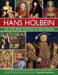 Holbein: His Life And Works In 500 Images Av Rosalind Ormiston Holbein: His Life And Works In 500 Images Av Rosalind Ormiston