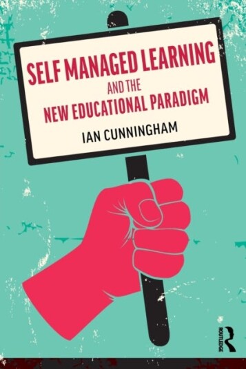 Self Managed Learning And The New Educational Paradigm Av Ian (University Of Western Ontario Canada) Cunningham