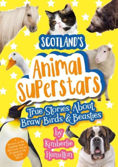 Scotland's Animal Superstars True Stories About Braw Birds and Beasties Scotland's Animal Superstars True Stories About Braw Birds and Beasties