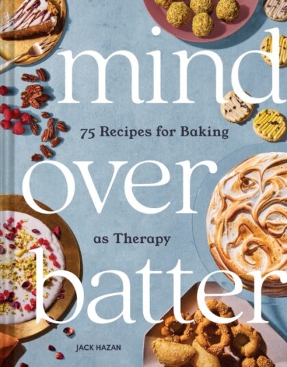 Mind Over Batter 75 Recipes for Baking as Therapy