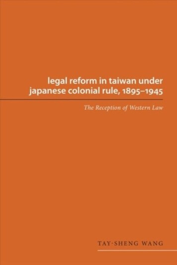 Legal Reform in Taiwan under Japanese Colonial Rule 1895 1945