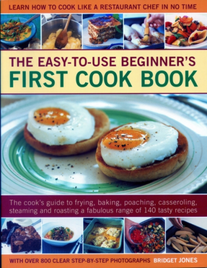 EasytoUse Beginner's First Cook Book The cook's guide to frying baking poaching casseroling steaming and roasting a fabulous range of 140 tasty recipes; learn to cook like a restaura
