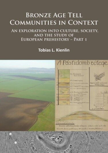 Bronze Age Tell Communities in Context: An Exploration Into Culture Society and the Study of European Prehistory. Part 1 Bronze Age Tell Communities in Context: An Exploration Into Culture Society and the Study of European Prehistory. Part 1