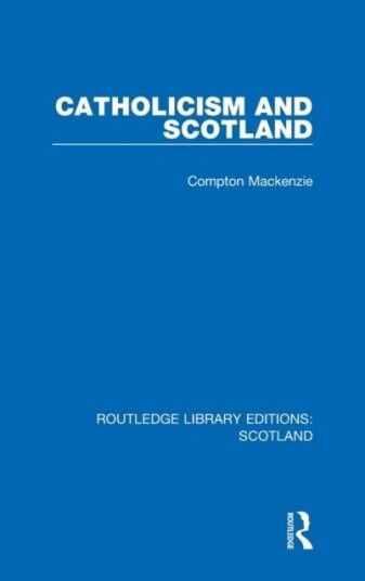 Catholicism And Scotland Av Compton Mackenzie