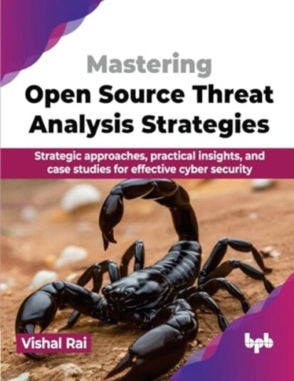 Mastering Open Source Threat Analysis Strategies  Strategic approaches, practical insights, and case studies for effective cyber security