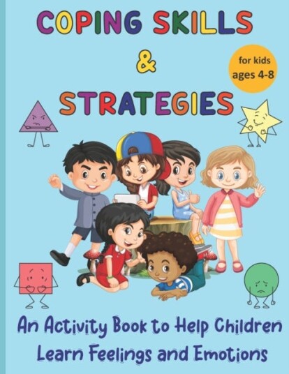 Coping Skills & Strategies An activity book to help children learn feelings and emotions
