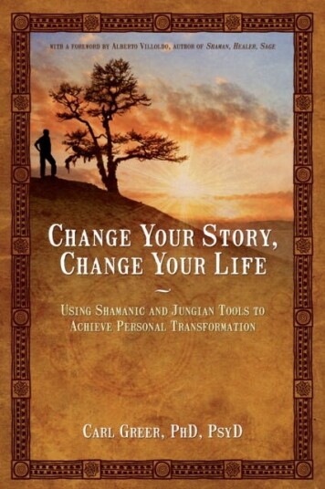 Change Your Story, Change Your Life  Using Shamanic and Jungian Tools to Achieve Personal Transformation