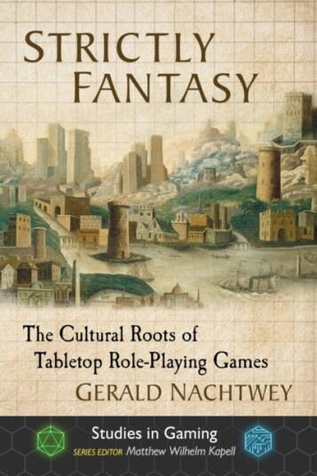Strictly Fantasy The Cultural Roots of Tabletop RolePlaying Games Strictly Fantasy The Cultural Roots of Tabletop RolePlaying Games