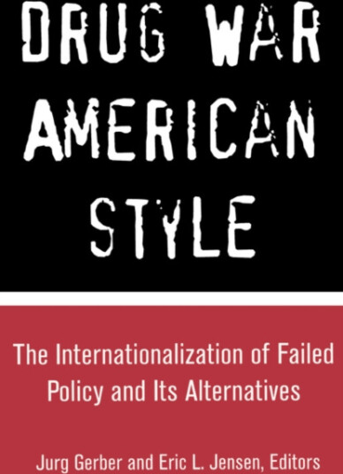 Drug War American Style  The Internationalization of Failed Policy and its Alternatives