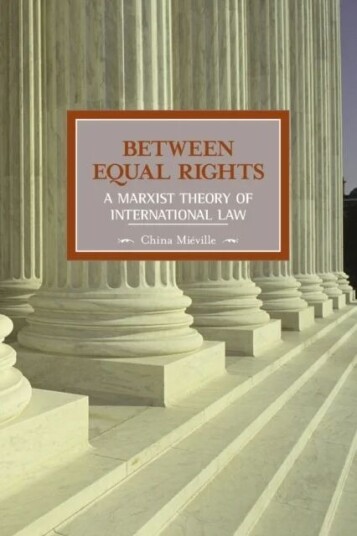 Between Equal Rights: A Marxist Theory Of International Law Av China Mieville