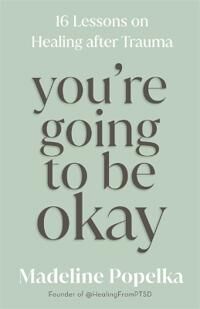 You'Re Going To Be Okay Av Madeline Popelka