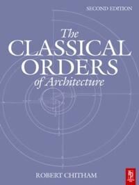 The Classical Orders Of Architecture Av Robert Chitham