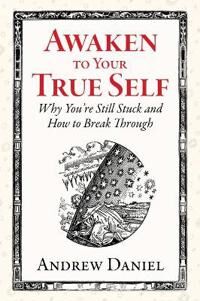 Daniel Andrew Awaken to Your True Self