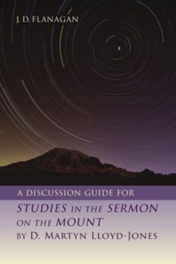 A Discussion Guide for Studies in the Sermon on the Mount by D. Martyn LloydJones