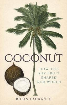 Coconut How the Shy Fruit Shaped our World Coconut How the Shy Fruit Shaped our World