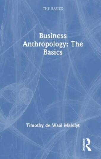 Business Anthropology: The Basics av Timothy de Waal Malefyt