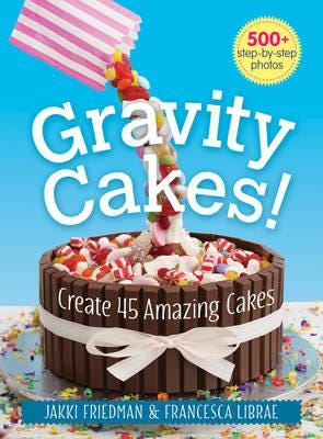 Gravity Cakes: Create 45 Amazing Cakes Av Jakki Friedman, Francesca Librae