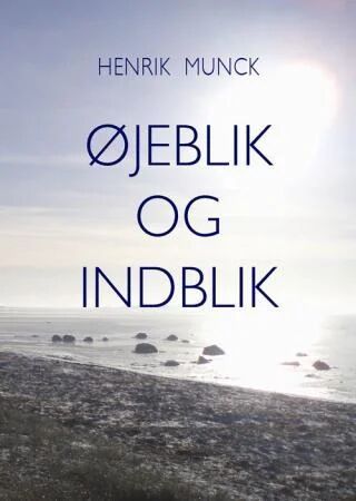 Øjeblik Og Indblik Av Henrik Munck