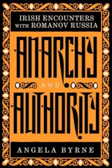 Anarchy and Authority Irish Encounters with Romanov Russia Anarchy and Authority Irish Encounters with Romanov Russia