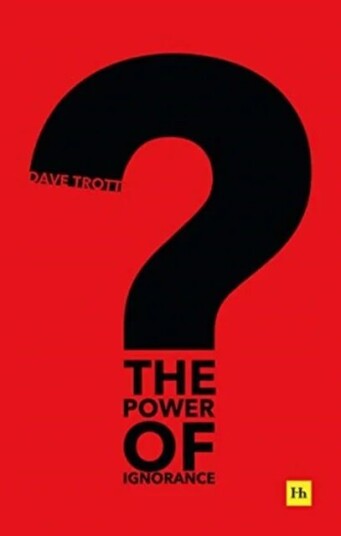 The Power Of Ignorance Av Dave Trott