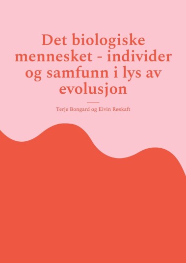 Det biologiske mennesket individer og samfunn i lys av evolusjon