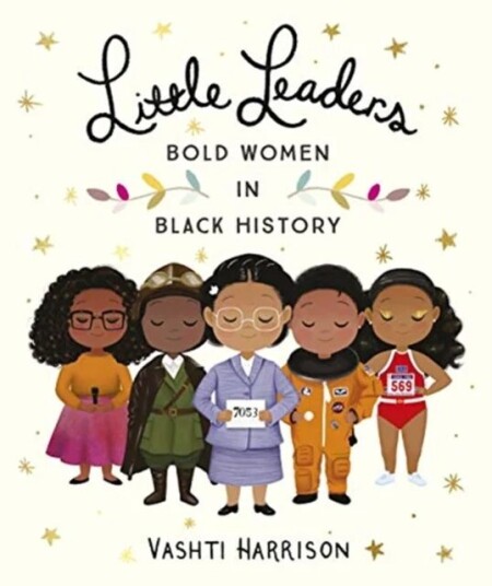 Little Leaders: Bold Women In Black History Av Vashti Harrison