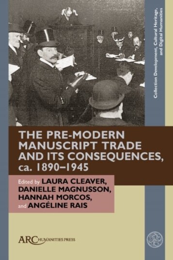 The Pre Modern Manuscript Trade and its Consequences ca. 1890–1945